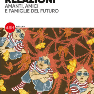 Relazioni - Amanti, Amici e Famiglie del Futuro - Romanzo - 451 - Edizioni BD - Italiano