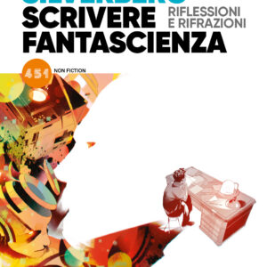 Scrivere Fantascienza - Riflessioni e Rifrazioni - Romanzo - 451 - Edizioni BD - Italiano