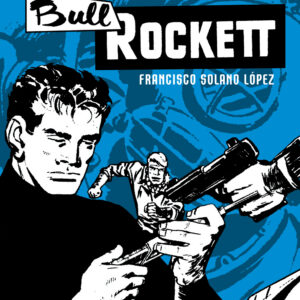 I Grandi Maestri 61 - Hector Oesterheld, Francisco Solano Lopez 5: Bull Rocket - Gli Albi della Cosmo 68 - Editoriale Cosmo - Italiano