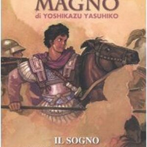 Alessandro Magno - Il Sogno dell'impero Mondiale - Volume Unico - Grandi Personaggi Storici a Fumetti - Yamato Edizioni - Italiano