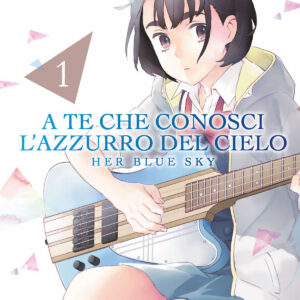 A Te Che Conosci l'Azzurro del Cielo - Her Blue Sky 1 - Edizioni Star Comics - Italiano