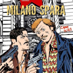 Cani Sciolti - Milano Spara - Sergio Bonelli Editore - Italiano
