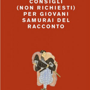 Consigli (Non Richiesti) per Giovani Samurai del Racconto - Oblomov Edizioni - Italiano
