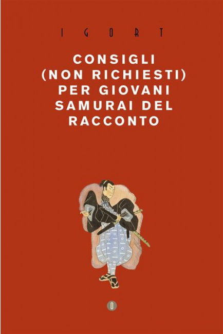 Consigli (Non Richiesti) per Giovani Samurai del Racconto - Oblomov Edizioni - Italiano