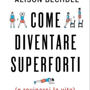 Come Diventare Superforti (e Rovinarsi la Vita) - Rizzoli Lizard - Italiano