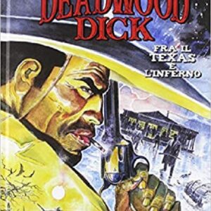 Deadwood Dick - Fra il Texas e l'Inferno - Cartonata - Sergio Bonelli Editore - Italiano