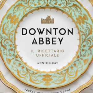 Downton Abbey - Il Ricettario Ufficiale - Panini Comics - Italiano