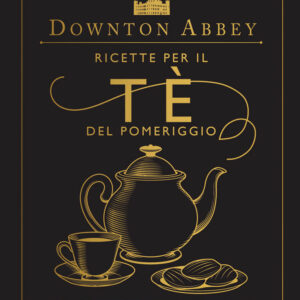 Downton Abbey - Ricette per il Tè del Pomeriggio - Panini Comics - Italiano