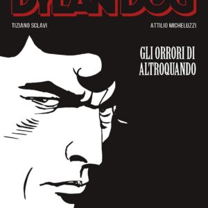 Dylan Dog - Gli Orrori di Altroquando - Sergio Bonelli Editore - Italiano