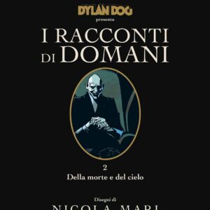 Dylan Dog - I Racconti di Domani 2 - Della Morte e del Cielo - Sergio Bonelli Editore - Italiano