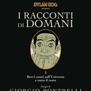 Dylan Dog - I Racconti di Domani 3 - Brevi Cenni sull'Universo e Tutto il Resto - Sergio Bonelli Editore - Italiano