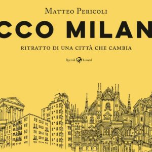 Ecco Milano - Un Viaggio nel Cuore della Rinascita di una Città - Rizzoli Lizard - Italiano