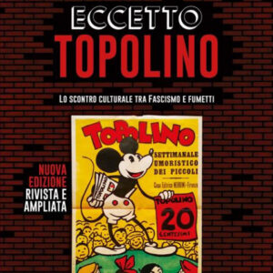 Eccetto Topolino - Lo Scontro Culturale tra il Fascismo e il Fumetto - Edizioni NPE - Italiano