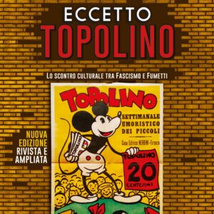 Eccetto Topolino - Lo Scontro Culturale tra il Fascismo e il Fumetto - Edizione Brossurata - Edizioni NPE - Italiano