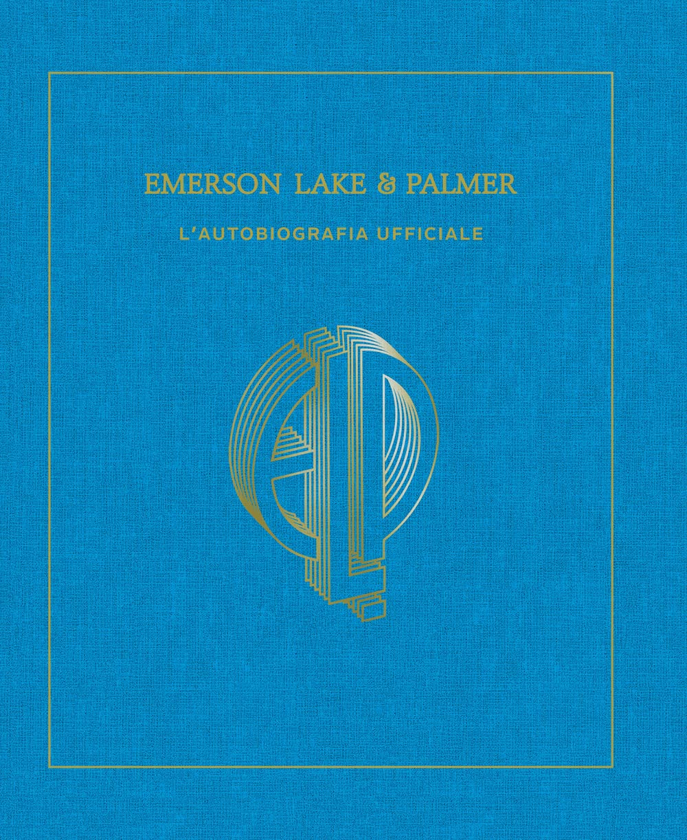 Emerson, Lake & Palmer - La Biografia Ufficiale - Oltre il Fumetto - Rizzoli Lizard - Italiano
