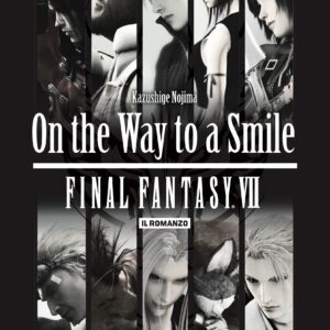 Final Fantasy VII - On the Way to a Smile - Novel - Il Romanzo - Jpop - Italiano