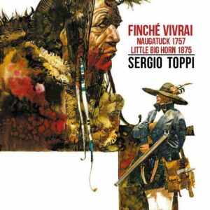 Finché Vivrai - Naugatuck 1757, Little Big Horn 1875 - Sergio Toppi Collection - Edizioni NPE - Italiano