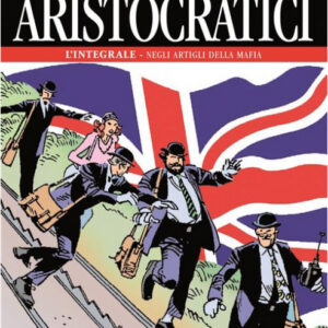 Gli Aristocratici - L'Integrale Vol. 6 - Negli Artigli della Mafia - Nona Arte - Editoriale Cosmo - Italiano