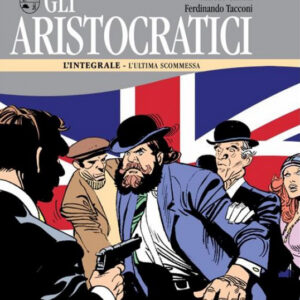Gli Aristocratici - L'Integrale Vol. 8 - L'Ultima Scommessa - Nona Arte - Editoriale Cosmo - Italiano