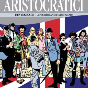 Gli Aristocratici - L'Integrale Vol. 9 - La Principessa Venuta dal Passato - Nona Arte - Editoriale Cosmo - Italiano