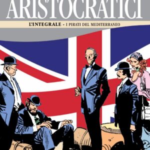 Gli Aristocratici - L'Integrale Vol. 10 - I Pirati del Mediterrane - Nona Arte - Editoriale Cosmo - Italiano