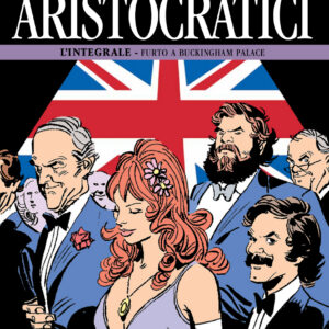 Gli Aristocratici - L'Integrale Vol. 11 - Furto a Buckingham Palace - Nona Arte - Editoriale Cosmo - Italiano