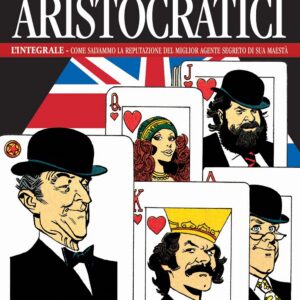 Gli Aristocratici - L'Integrale Vol. 13 - Come Salvammo la Reputazione del Miglior Agente Segreto di Sua Maestà - Nona Arte - Editoriale Cosmo - Italiano