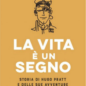 Hugo Pratt - La Vita è un Segno - Rizzoli Lizard - Italiano