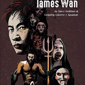 James Wan - Da Saw e Insidious Al Conjuring Universe e Aquaman - Edizioni NPE - Italiano