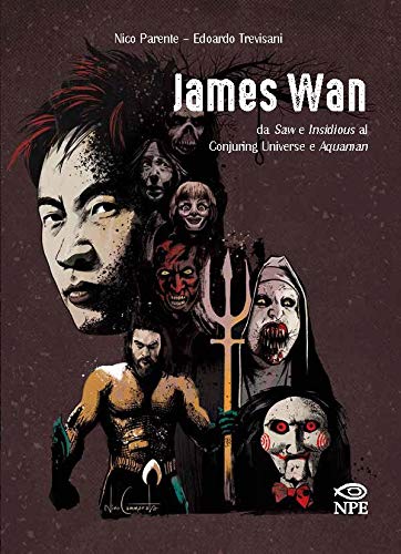 James Wan - Da Saw e Insidious Al Conjuring Universe e Aquaman - Edizioni NPE - Italiano