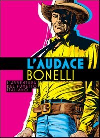 L'Audace Bonelli - L'Avventura del Fumetto Italiano - Comicon Edizioni - Italiano